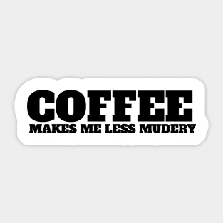 Coffee makes me feel less murdery Sticker